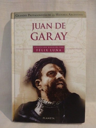Juan De Garay - Felix Luna - Planeta 