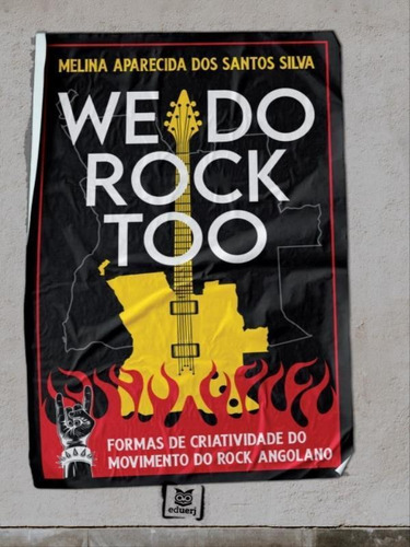 We Do Rock Too: Formas De Criatividade Do Movimento Do Rock Angolano, De Silva, Melina Aparecida Dos Santos. Editorial Eduerj, Capa Mole Em Português
