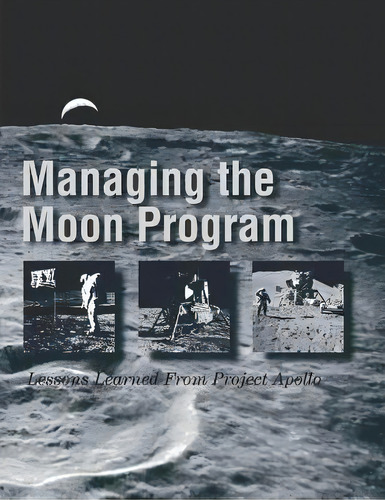 Managing The Moon Program : Lessons Learned From Project Apollo: Proceedings Of An Oral History W..., De John M Logsdon. Editorial Createspace Independent Publishing Platform, Tapa Blanda En Inglés