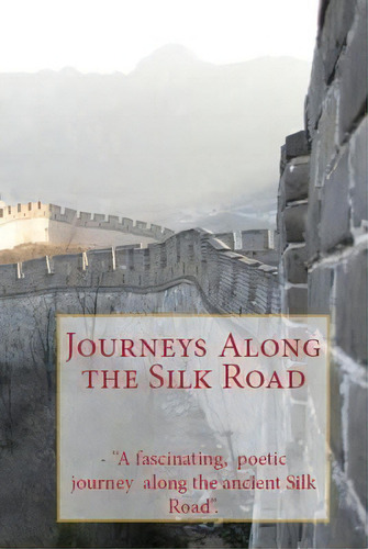 Journeys Along The Silk Road, De Selected International Poets. Editorial Lost Tower Publications, Tapa Blanda En Inglés