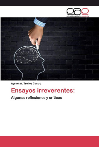 Libro: Ensayos Irreverentes:: Algunas Reflexiones Y Críticas