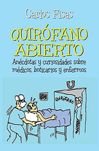 Quirofano Abierto: Anécdotas Y Curiosidades Sobre Médicos, B