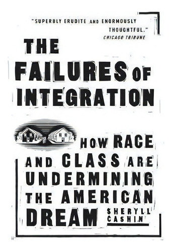 The Failures Of Integration : How Race And Class Are Undermining The American Dream, De Sheryll Cashin. Editorial Publicaffairs,u.s., Tapa Blanda En Inglés