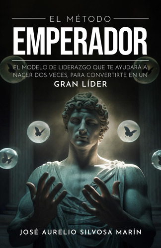 El Método Emperador: El Modelo De Liderazgo Que Te Ayudará A