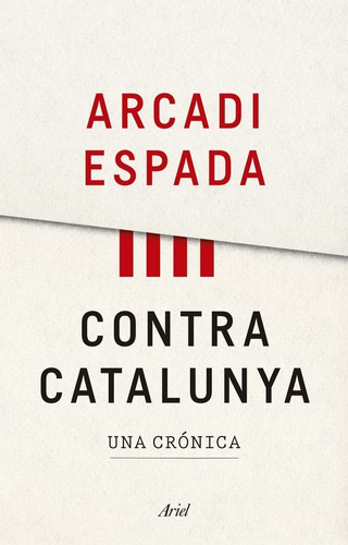 Contra Catalunya, de Espada, Arcadi. Editorial Ariel, tapa blanda en español