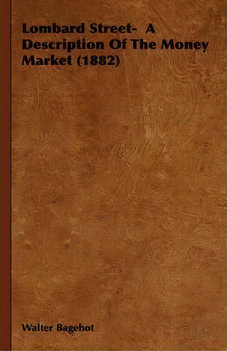 Lombard Street- A Description Of The Money Market (1882), De Walter Bagehot. Editorial Read Books, Tapa Dura En Inglés