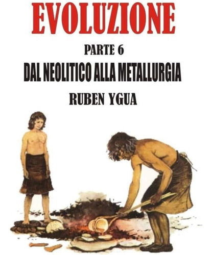 Libro: Dal Neolitico Alla Metallurgia: Evoluzione (italian E