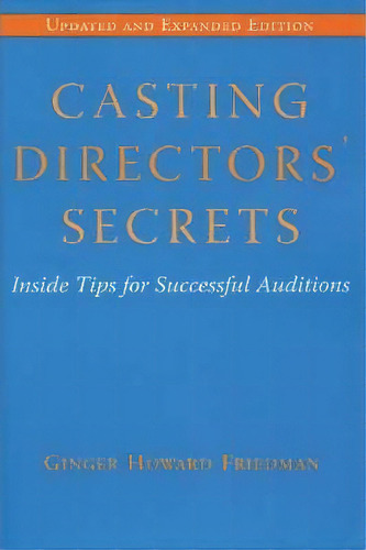 Casting Directors' Secrets : Inside Tips For Successful Auditions, De Ginger Howard Friedman. Editorial Limelight Editions, Tapa Blanda En Inglés