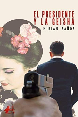 Libro:  El Presidente Y La Geisha (spanish Edition)