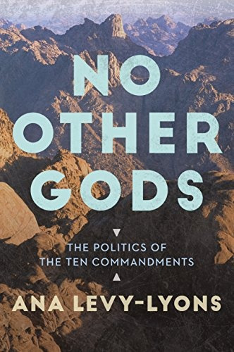 No Other Gods The Politics Of The Ten Commandments