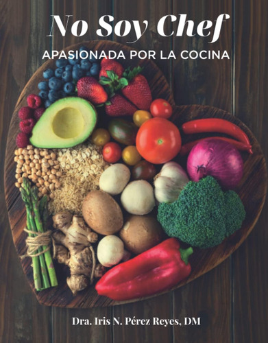 Libro: No Soy Chef: Apasionada Por La Cocina (spanish Editio