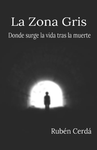 Libro: La Zona Gris: Donde Surge La Vida Tras La Muerte (spa