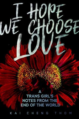 I Hope We Choose Love: A Trans Girls Notes From The End Of The World, De Thom, Kai Cheng. Editorial Arsenal Pulp Press, Tapa Blanda En Inglés
