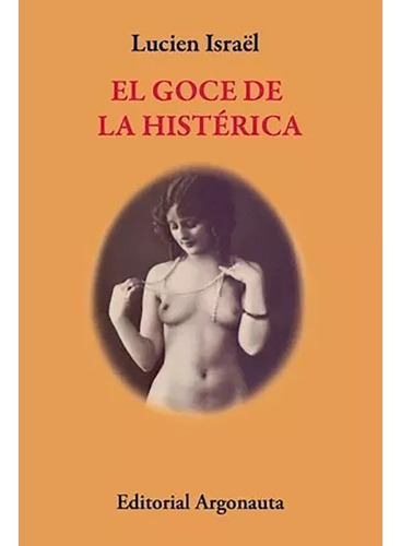 El Goce De La Histérica - Lucien Israël - Argonauta - #w