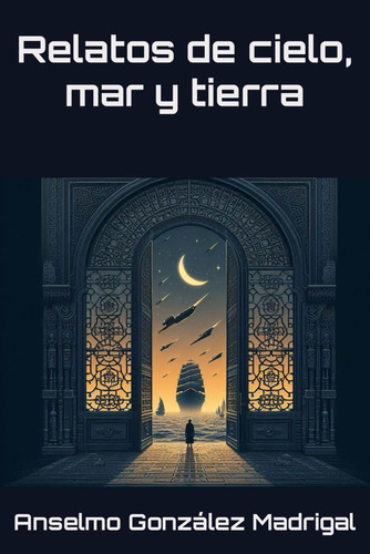 Libro: Relatos De Cielo, Mar Y Tierra (spanish Edition)