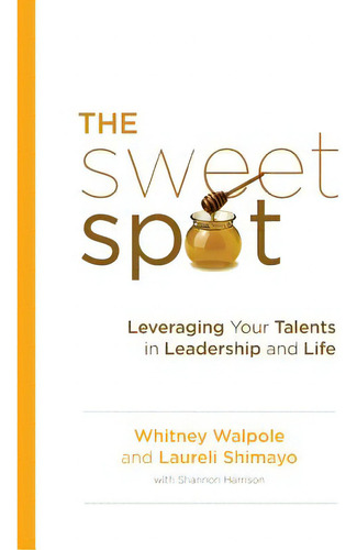 The Sweet Spot: Leveraging Your Talents In Leadership And Life, De Shimayo, Laureli. Editorial Lightning Source Inc, Tapa Blanda En Inglés