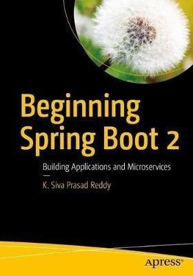 Beginning Spring Boot 2 - K. Siva Prasad Reddy (paperback)