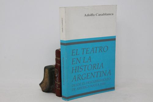 Adolfo Casablanca - El Teatro En La Historia Argentina