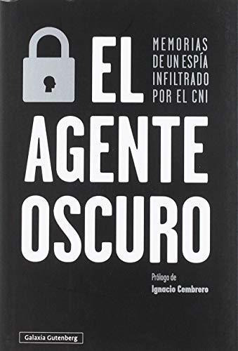 El Agente Oscuro : Memorias De Un Espía Infiltrado Por El&-.