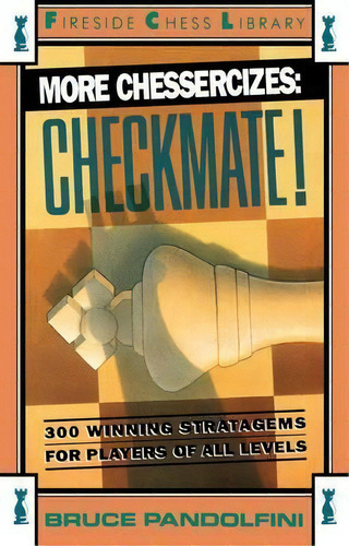 More Chessercizes: Checkmate: 300 Winning Stratagems For Players Of All Levels, De Bruce Pandolfini. Fireside Chess Library, Vol. 1. Editorial Simon & Schuster, Tapa Blanda En Inglés
