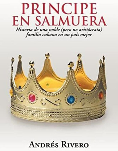 Libro: Principe En Salmuera: Historia De Una Noble (pero No