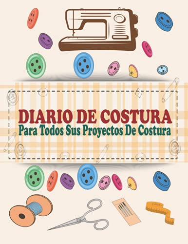 Diario De Costura Para Todos Sus Proyectos De Costura: Plani