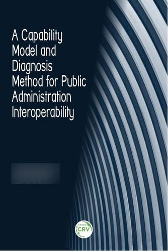 Livro: A Capability Model And Diagnosis Method For Public Administration Interoperability - Autor: José Marcelo Almeida Prado Cestari - Eduardo De Freitas Rocha Loures - Eduardo Alves Portela Santos