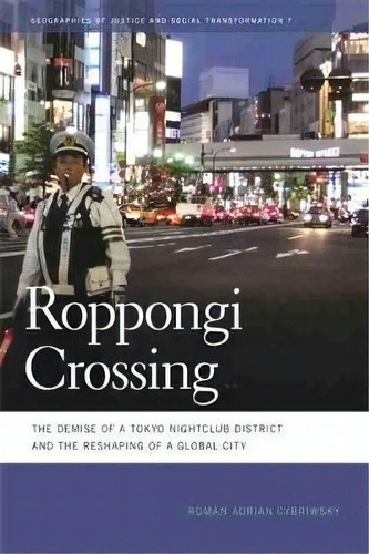 Roppongi Crossing : The Demise Of A Tokyo Nightclub District And The Reshaping Of A Global City, De Roman Adrian Cybriwsky. Editorial University Of Georgia Press, Tapa Dura En Inglés