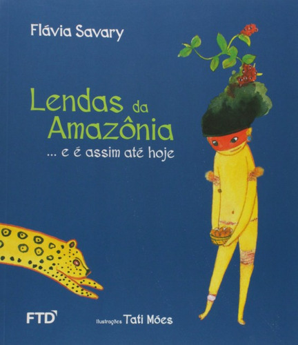 Lendas Da Amazonia: ... E E Assim Ate Hoje, De Flavia Savary. Editora Ftd, Capa Mole Em Português, 2016