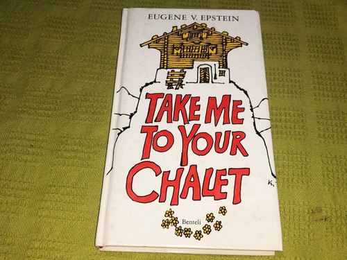 Take Me To Your Chalet - Eugene V. Epstein - Benteli