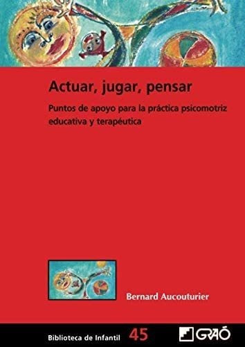 Libro: Actuar, Jugar, Pensar: Puntos De Apoyo Para La Práct