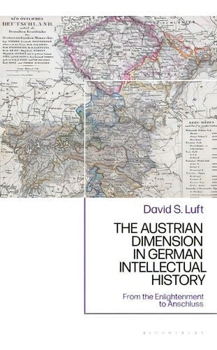 The Austrian Dimension In German Intellectual History: From The Enlightenment To Anschluss, De Luft, David S.. Editorial Bloomsbury 3pl, Tapa Blanda En Inglés