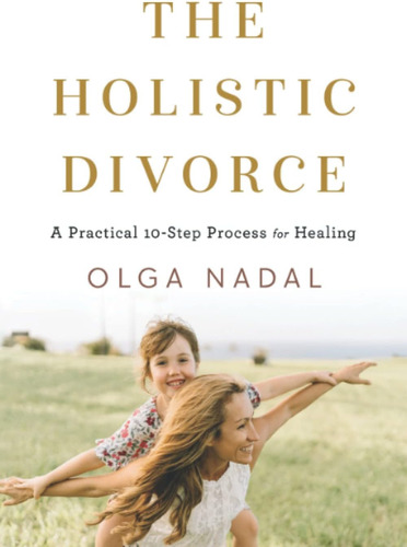 Libro: The Holistic Divorce: A Practical 10-step Process For