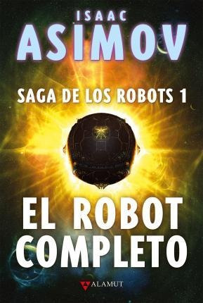 El Robot Completo. Saga De Los Robots 1 / Pd. / 3 (hardback)