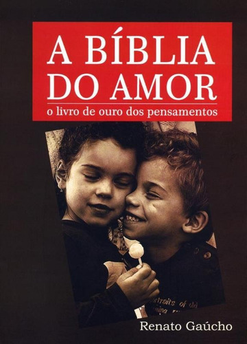 Biblia Do Amor, A - Envolv Art: O Livro De Ouro Dos Pensamentos, De Renato Gaucho. Editora Envolv Art Ltda, Capa Mole, Edição 1 Em Português