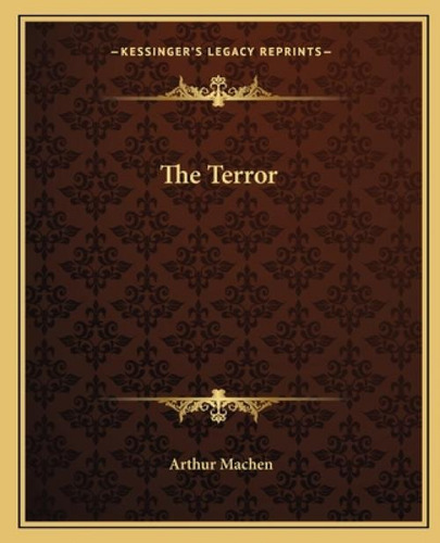The Terror, De Machen, Arthur. Kessinger's Legacy Reprints, Vol. 1. Editorial Kessinger Pub Llc, Tapa Blanda En Inglés