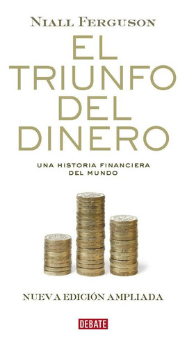 Libro: El Triunfo Del Dinero. Ferguson, Niall. Debate