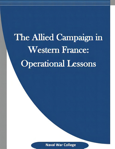 The Allied Campaign In Western France: Operational Lessons, De Penny Hill Press., Vol. 1. Editorial St Paul Pr, Tapa Blanda En Inglés