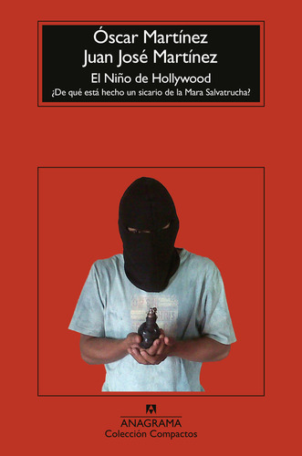 El Niãâo De Hollywood: ¿de Qué Está Hecho Un Sicario De La Mara Salvatrucha?, De Martínez, Óscar., Vol. 1. Editorial Editorial Anagrama, Tapa Blanda En Español