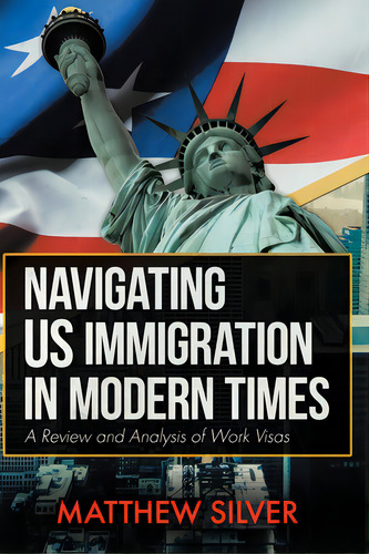 Navigating Us Immigration In Modern Times: A Review And Analysis Of Work Visas, De Silver, Matthew. Editorial Firefly Books Ltd, Tapa Blanda En Inglés