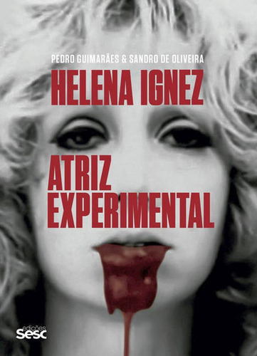 Helena Ignez: Atriz Experimental, De Oliveira, Sandro De / Guimarães, Pedro. Editora Sesc Sp*, Capa Mole Em Português