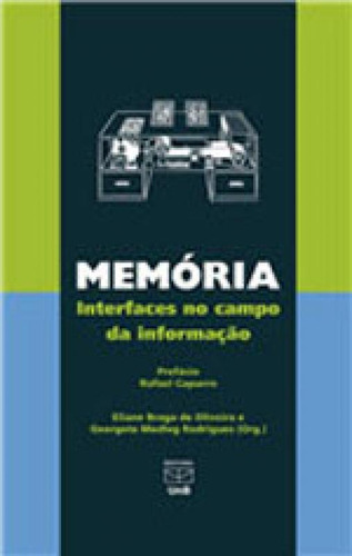 Memoria - Interfaces No Campo Da Informaçao, De Rodrigues, Georgete Medleg. Editora Unb - Universidade De Brasília, Capa Mole, Edição 1ª Edição - 2017 Em Português