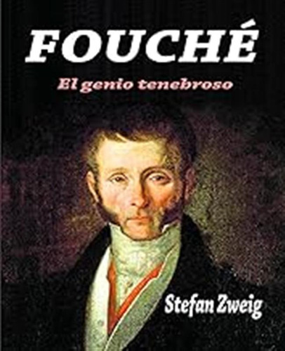 Fouché: El Genio Tenebroso / Stefan Zweig