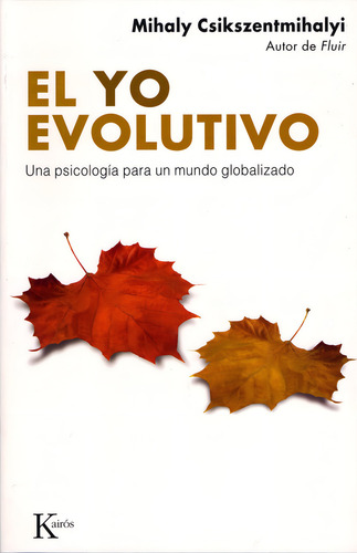 El Yo Evolutivo: Una Psicología Para Un Mundo Globalizado, De Csikszentmihalyi, Mihaly. N/a, Vol. Volumen Unico. Editorial Kairós, Tapa Blanda, Edición 1 En Español, 2008