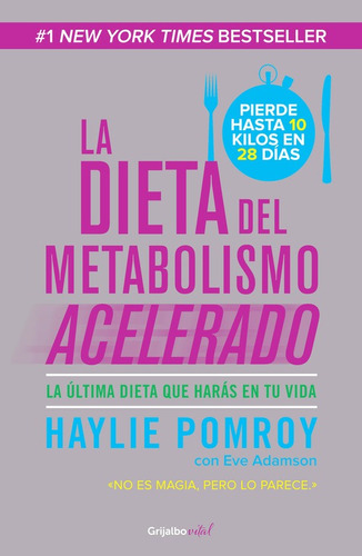 La dieta del metabolismo acelerado ( Colección Vital ): La última dieta que harás en tu vida, de Pomroy, Haylie. Serie Colección Vital Editorial Grijalbo, tapa blanda en español, 2013