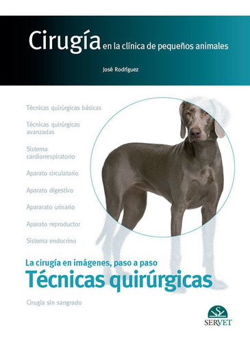 Cirugía En La Clínica De Pequeños Animales. Técnicas Quirúrgicas, De José Rodríguez. Editorial Servet, Tapa Dura En Español, 2017