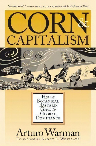 Corn And Capitalism : How A Botanical Bastard Grew To Global Dominance, De Nancy L. Westrate. Editorial The University Of North Carolina Press, Tapa Blanda En Inglés
