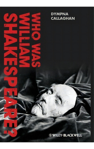 Who Was William Shakespeare?, De Dympna Callaghan. Editorial John Wiley Sons Ltd, Tapa Dura En Inglés