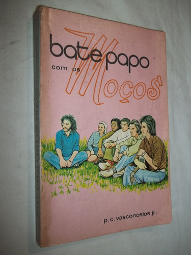 Livro - Bate Papo Com Os Moços - P. C. Vasconcelos Jr,