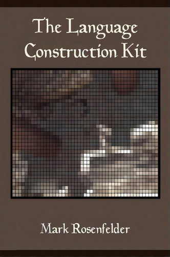The Language Construction Kit, De Mark Rosenfelder. Editorial Yonagu Books, Tapa Blanda En Inglés